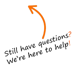 Still have questions? We’re here to help!